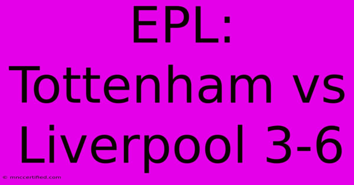 EPL: Tottenham Vs Liverpool 3-6