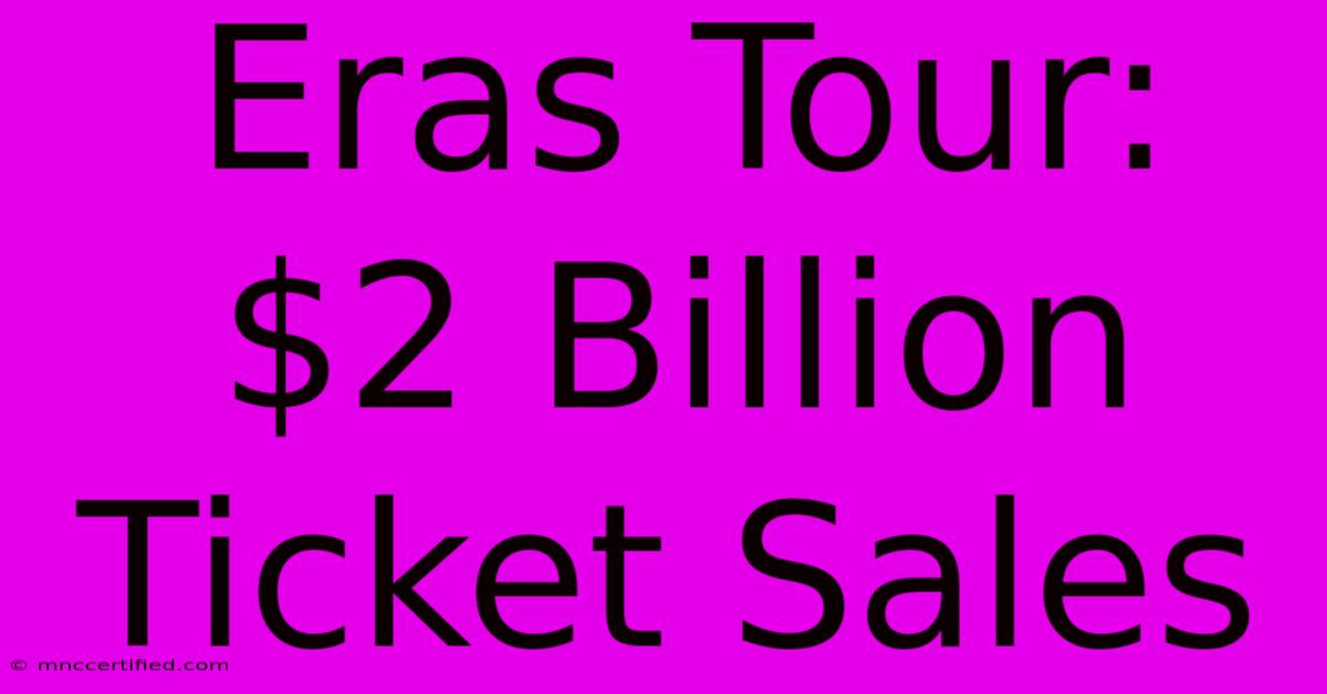 Eras Tour: $2 Billion Ticket Sales