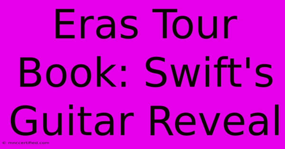 Eras Tour Book: Swift's Guitar Reveal