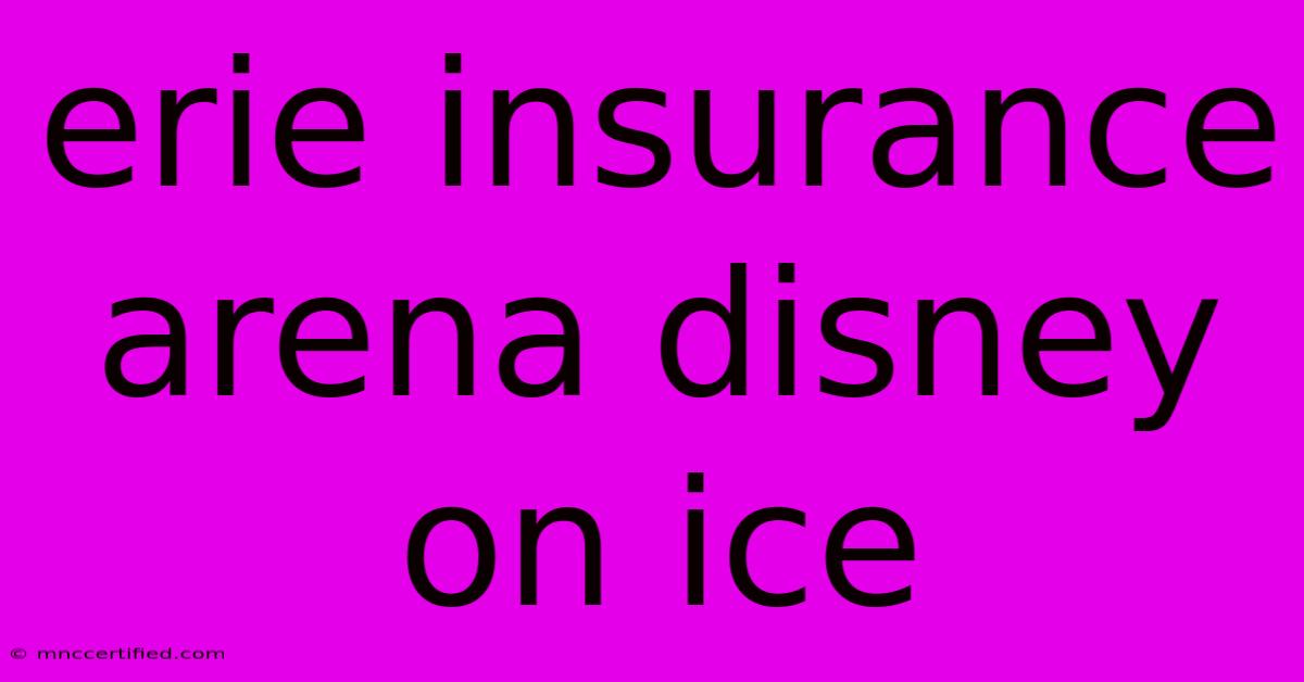 Erie Insurance Arena Disney On Ice