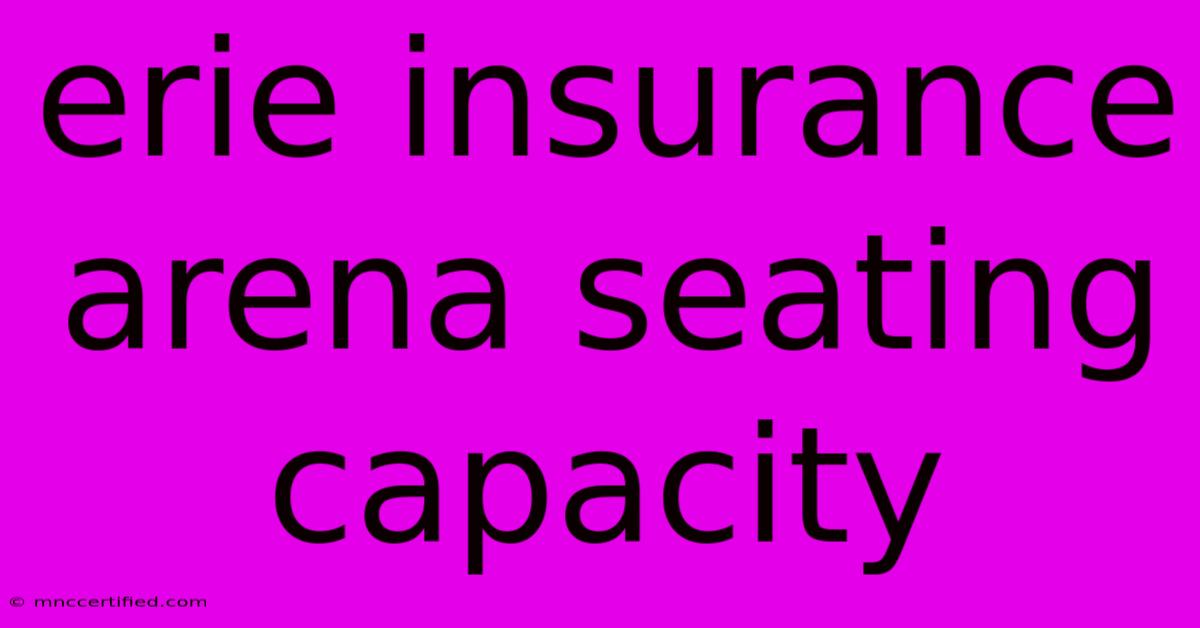 Erie Insurance Arena Seating Capacity