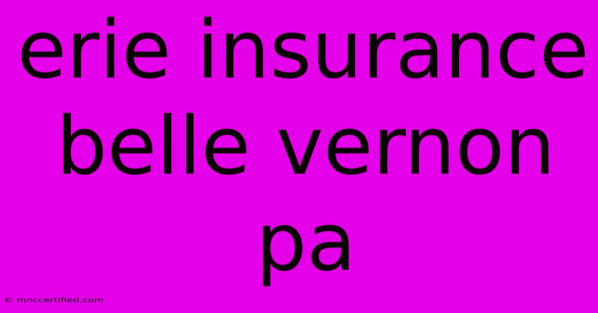 Erie Insurance Belle Vernon Pa