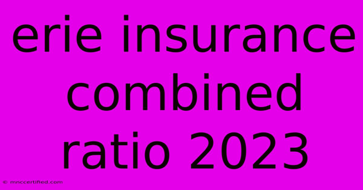 Erie Insurance Combined Ratio 2023