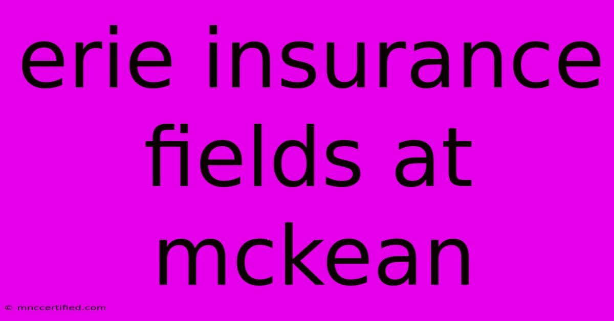 Erie Insurance Fields At Mckean