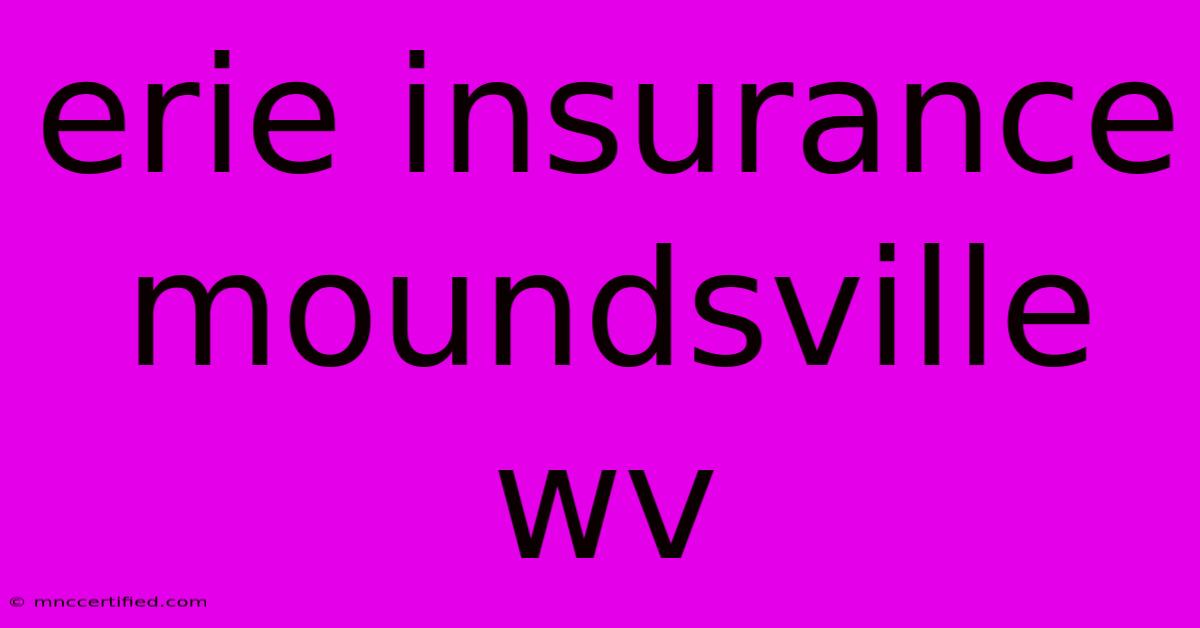 Erie Insurance Moundsville Wv