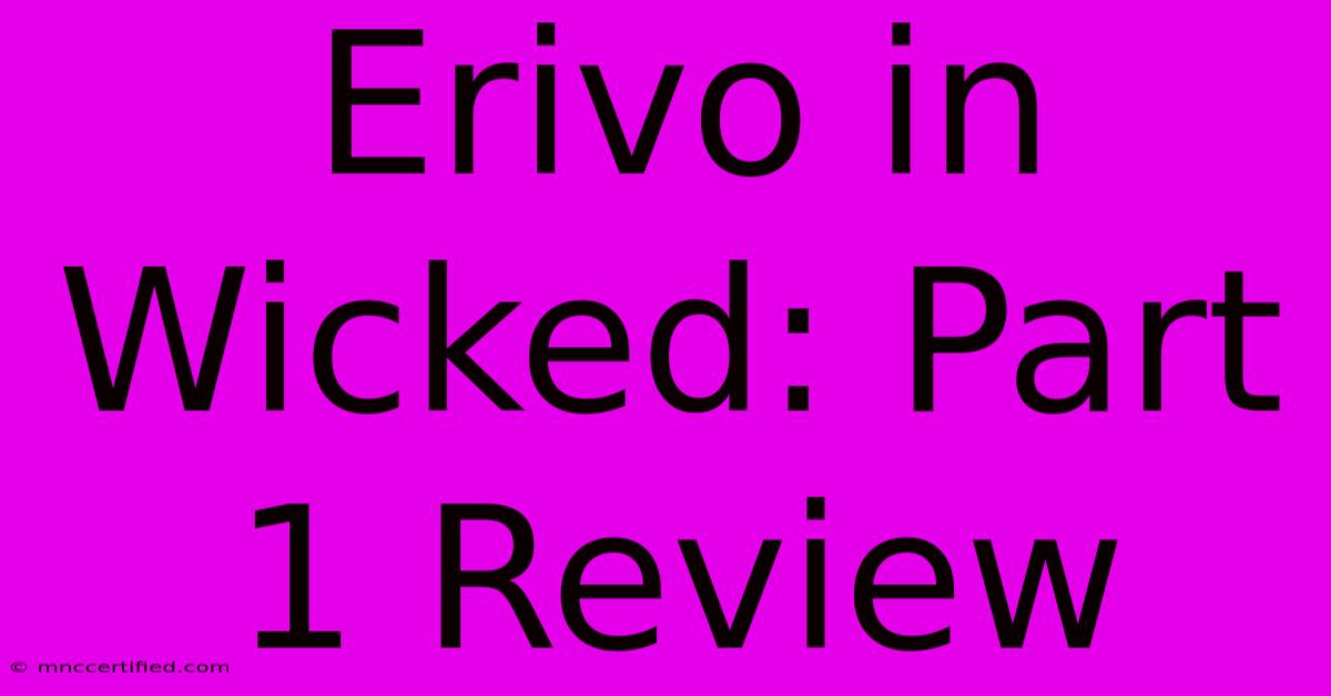 Erivo In Wicked: Part 1 Review