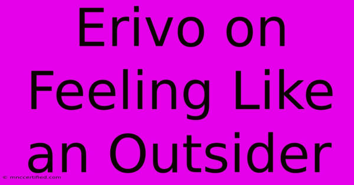 Erivo On Feeling Like An Outsider