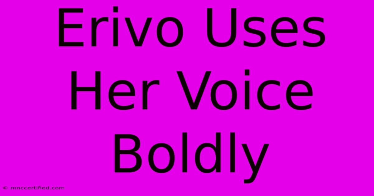 Erivo Uses Her Voice Boldly