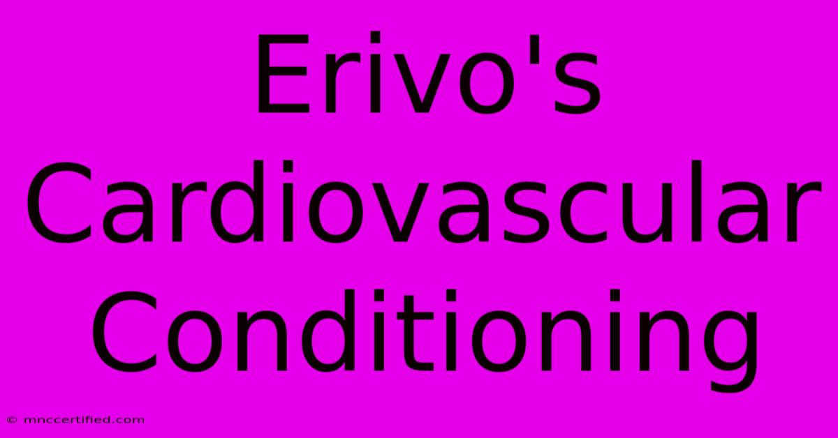 Erivo's Cardiovascular Conditioning