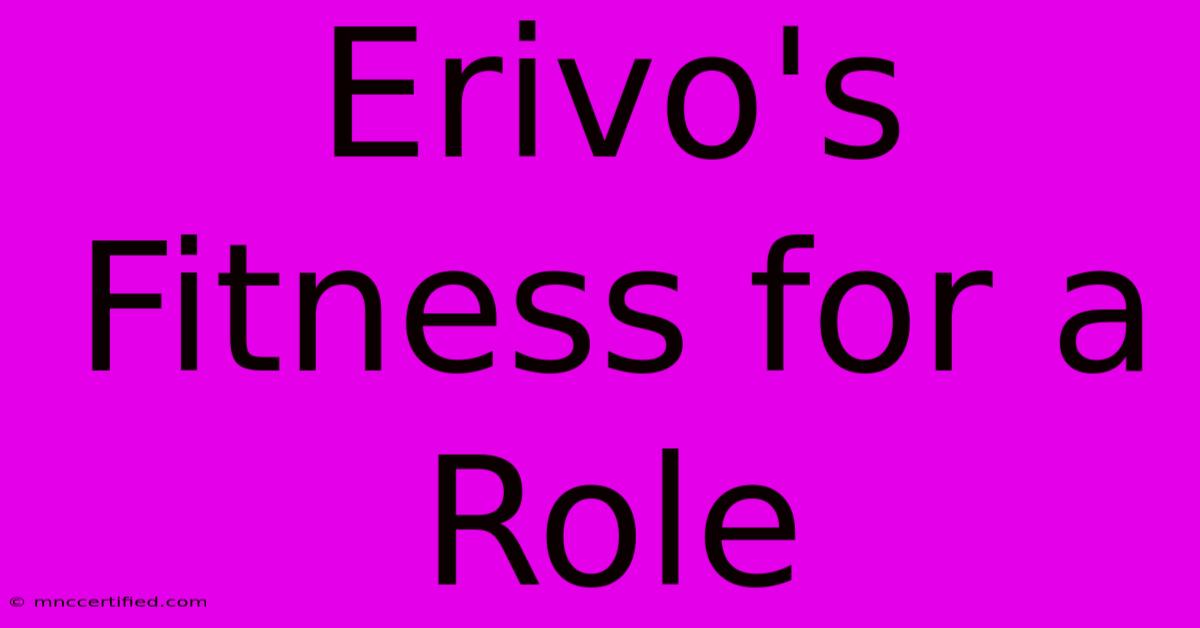 Erivo's Fitness For A Role