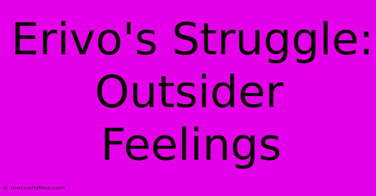 Erivo's Struggle: Outsider Feelings