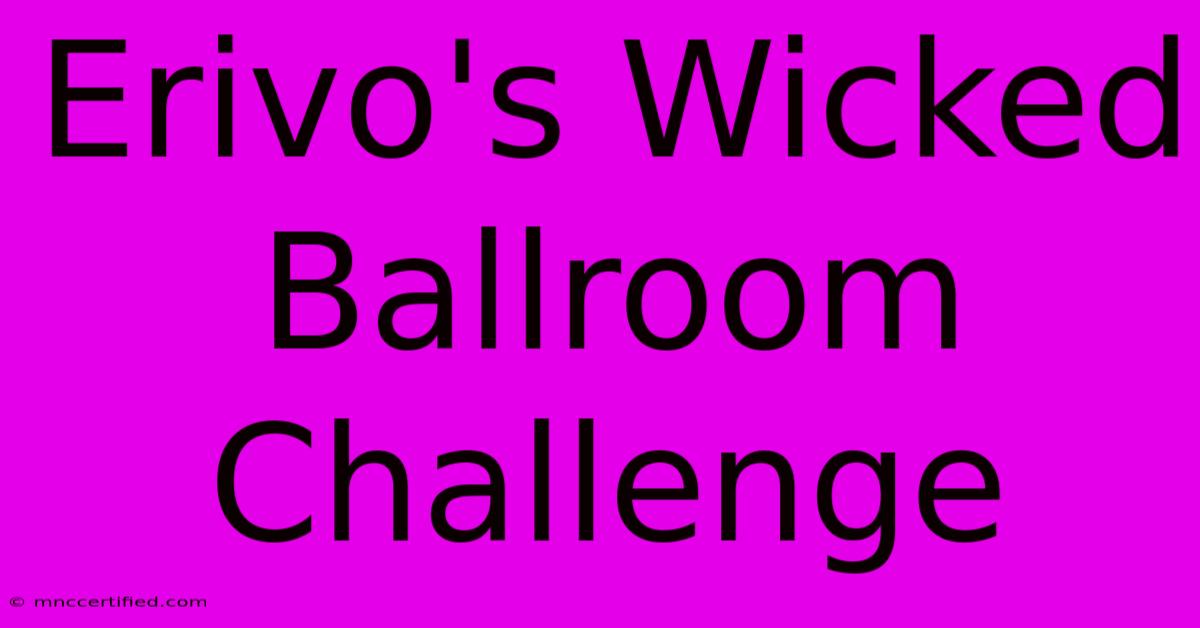 Erivo's Wicked Ballroom Challenge