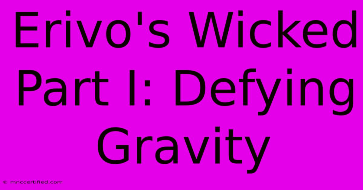 Erivo's Wicked Part I: Defying Gravity