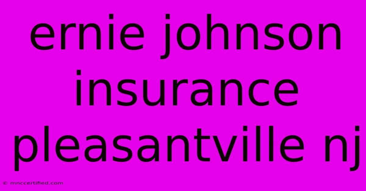 Ernie Johnson Insurance Pleasantville Nj