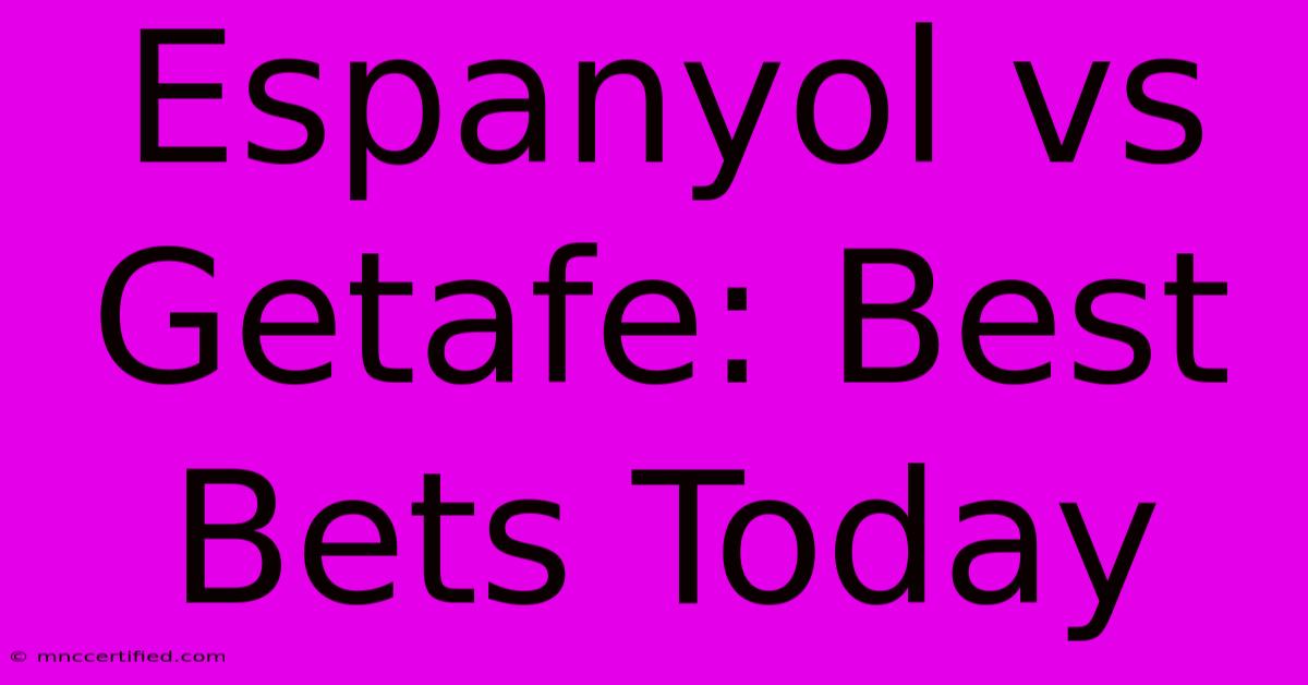 Espanyol Vs Getafe: Best Bets Today