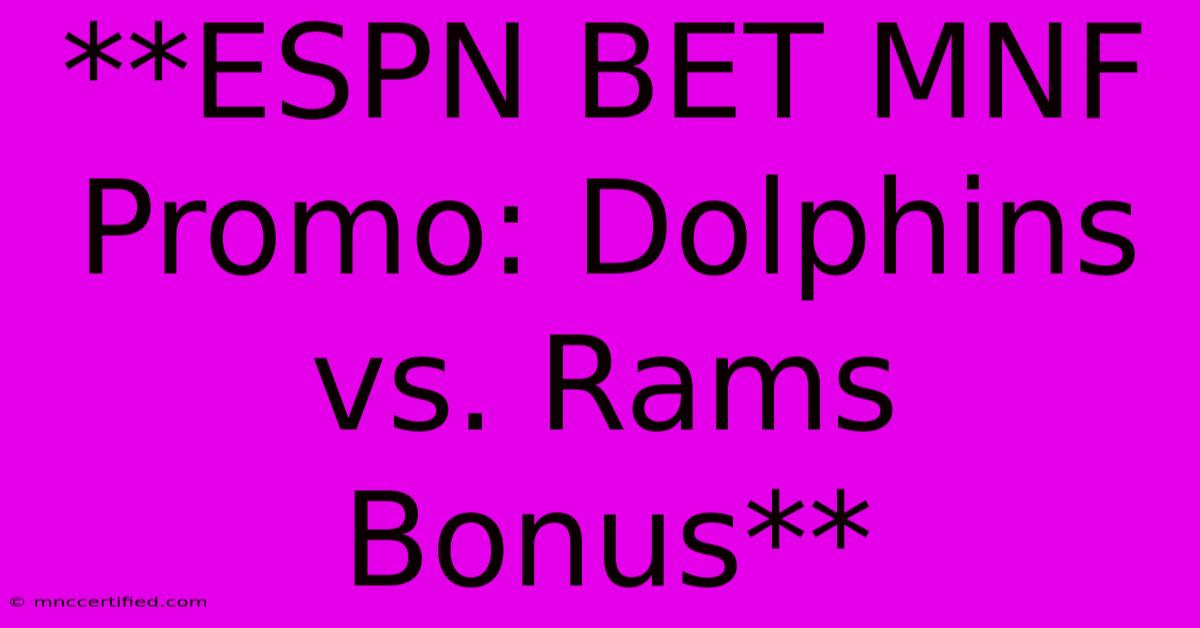 **ESPN BET MNF Promo: Dolphins Vs. Rams Bonus**