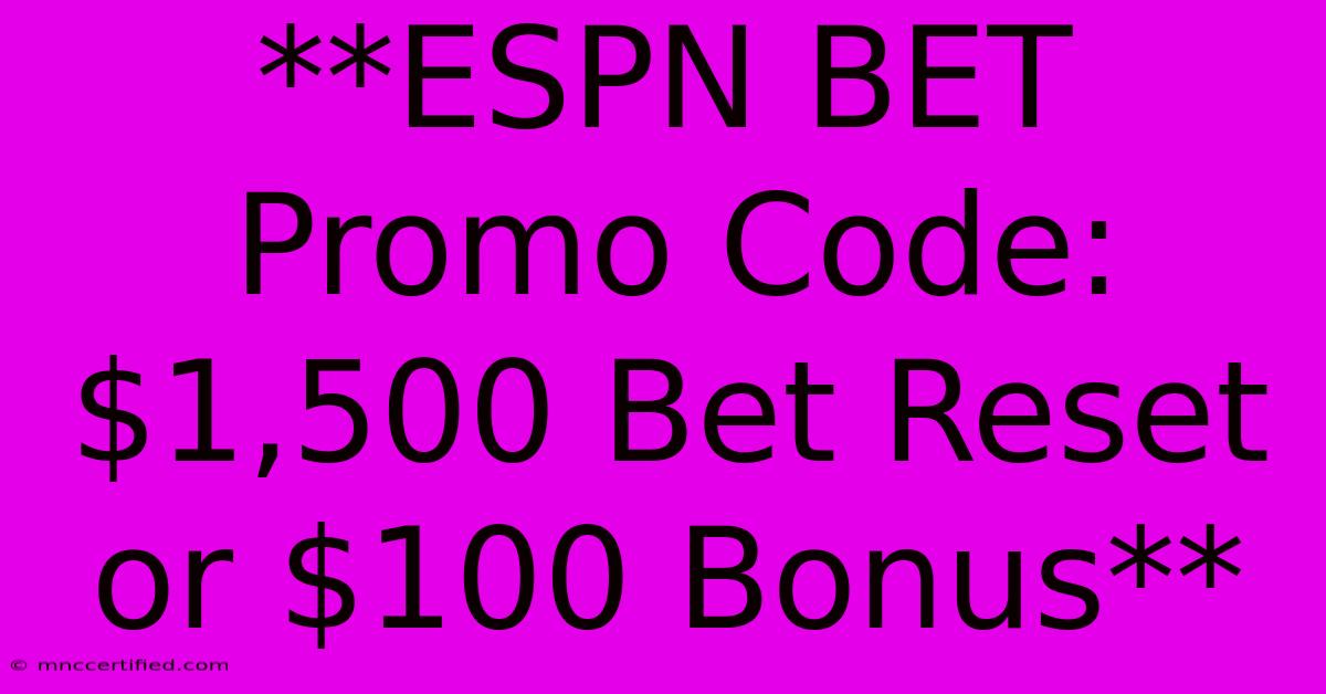 **ESPN BET Promo Code: $1,500 Bet Reset Or $100 Bonus**