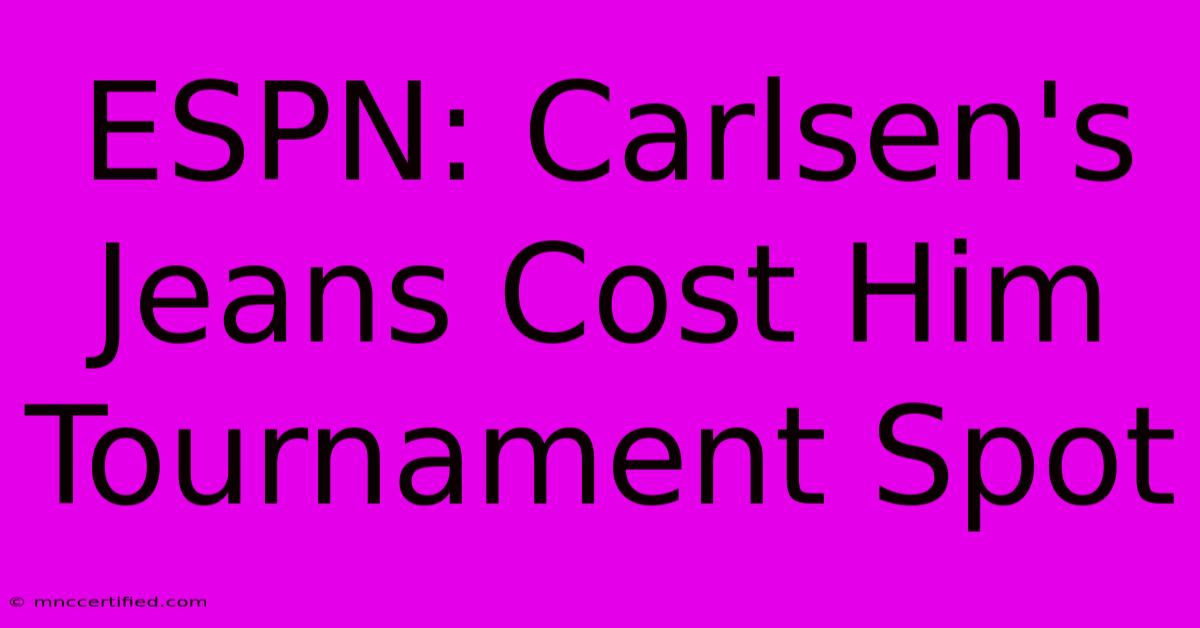 ESPN: Carlsen's Jeans Cost Him Tournament Spot