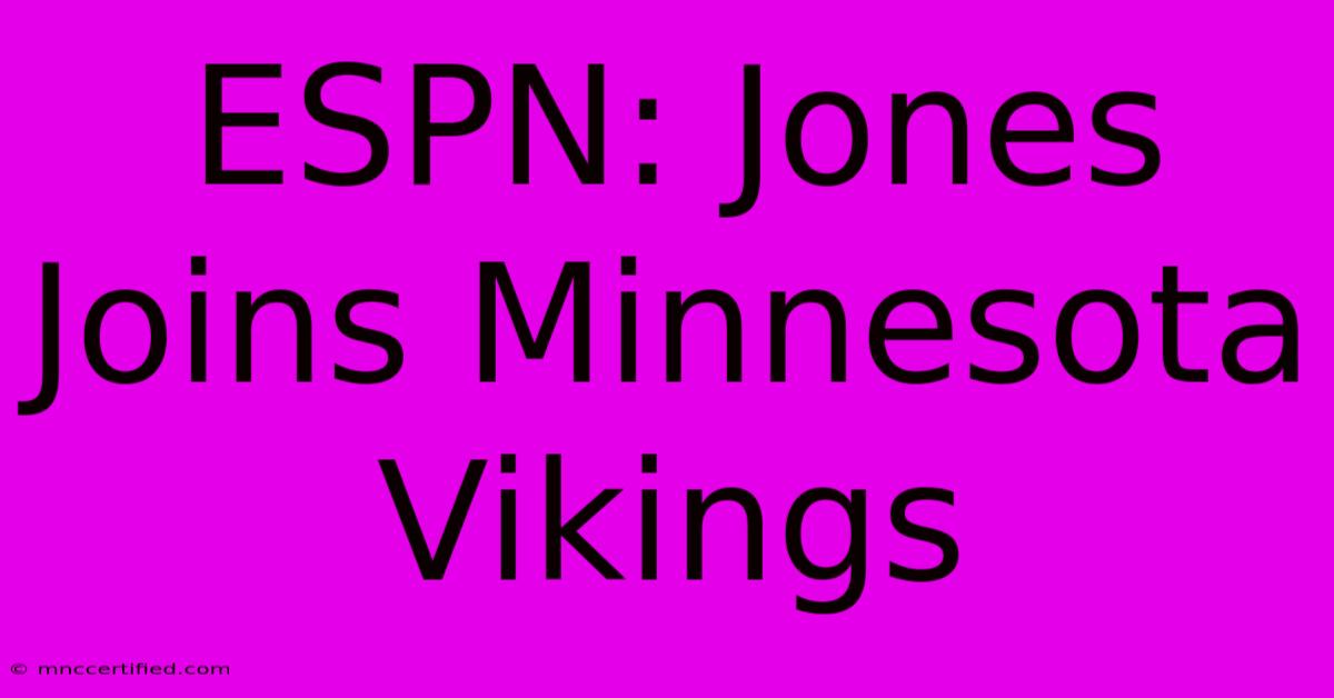 ESPN: Jones Joins Minnesota Vikings