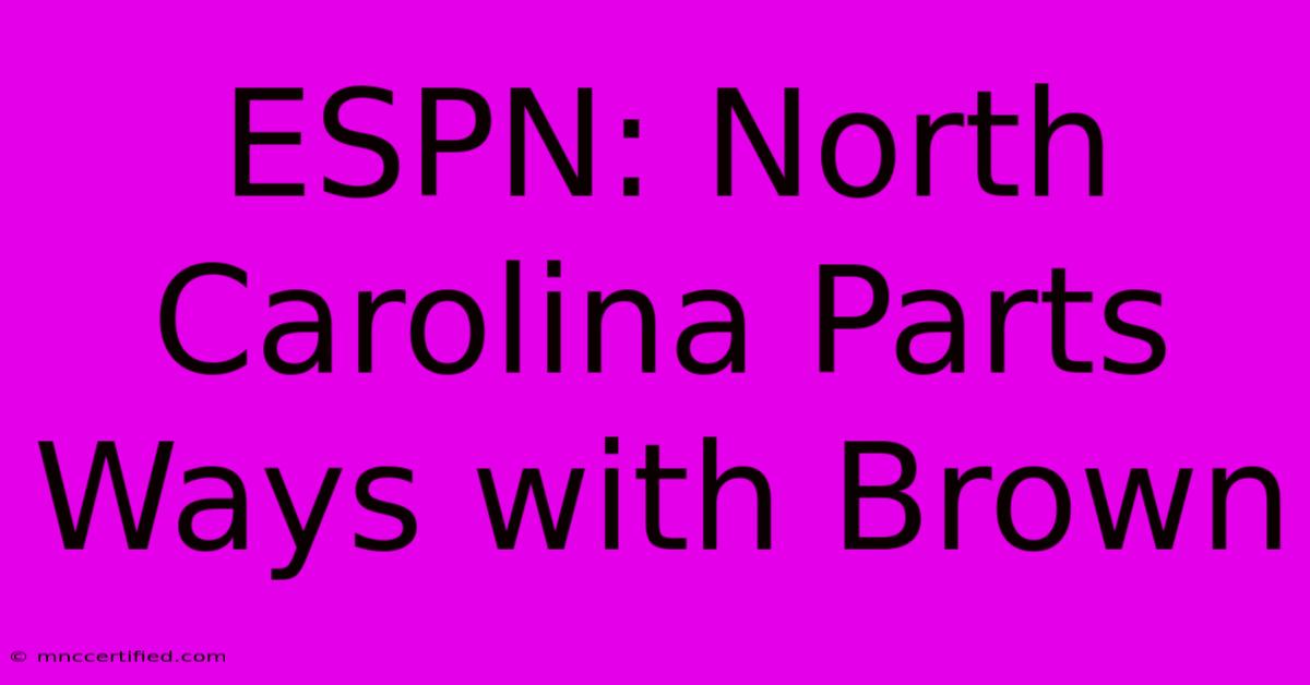 ESPN: North Carolina Parts Ways With Brown