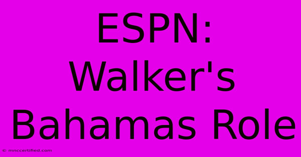 ESPN: Walker's Bahamas Role