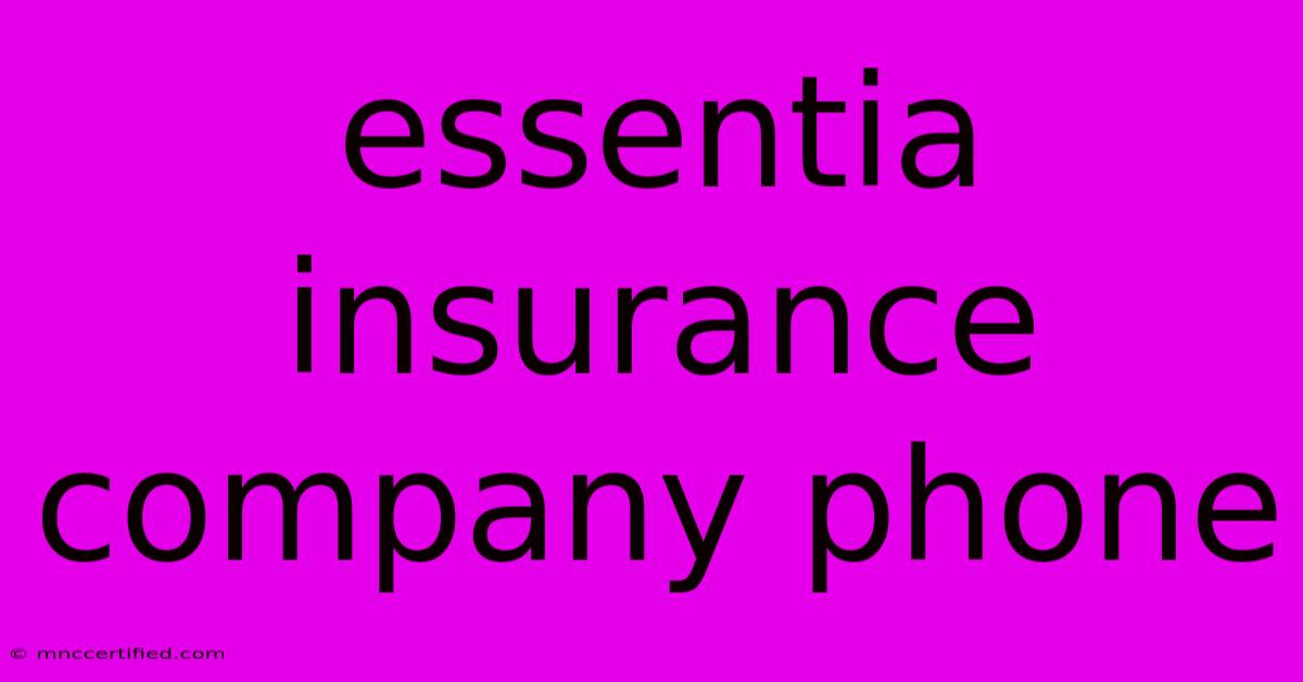 Essentia Insurance Company Phone