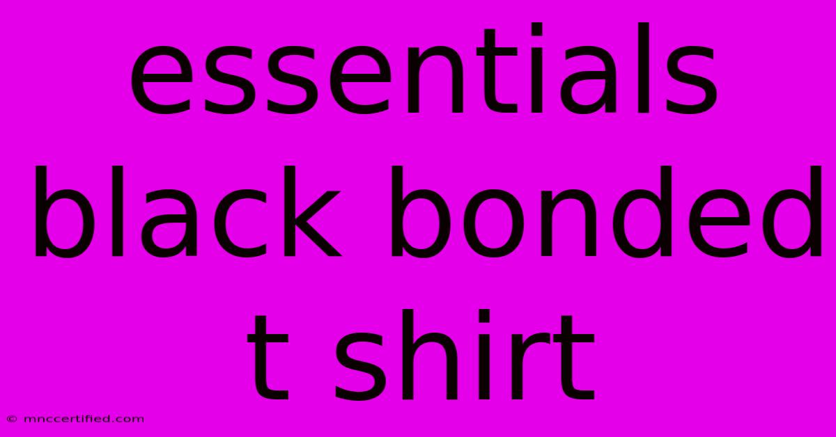 Essentials Black Bonded T Shirt