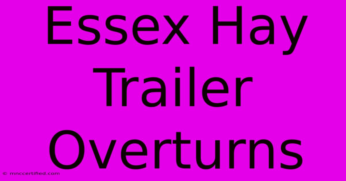 Essex Hay Trailer Overturns