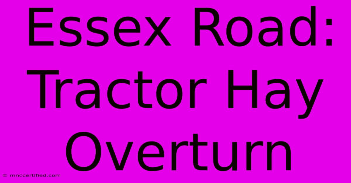 Essex Road: Tractor Hay Overturn