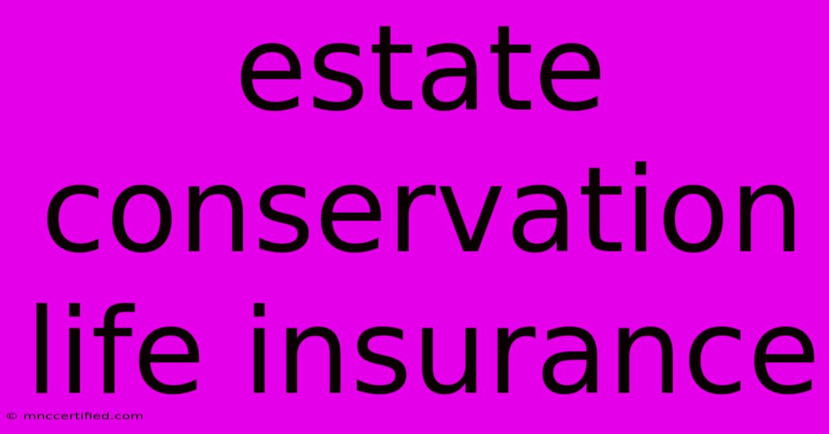 Estate Conservation Life Insurance