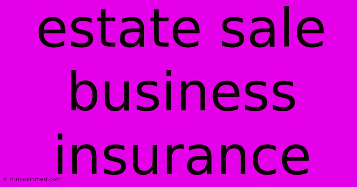 Estate Sale Business Insurance