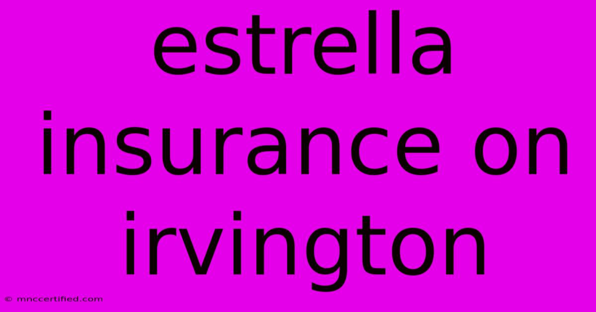 Estrella Insurance On Irvington