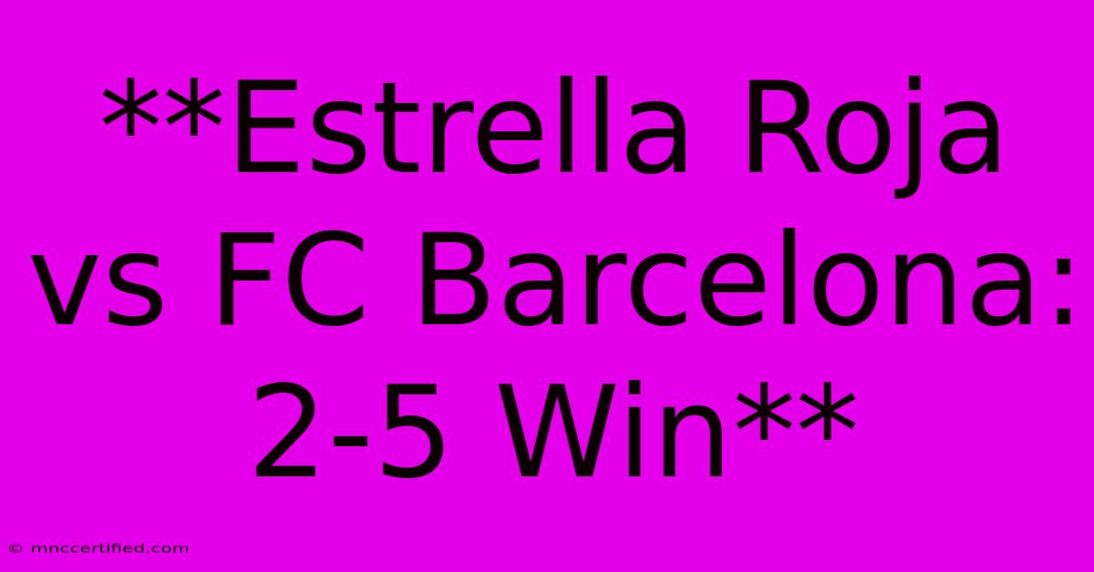 **Estrella Roja Vs FC Barcelona: 2-5 Win**