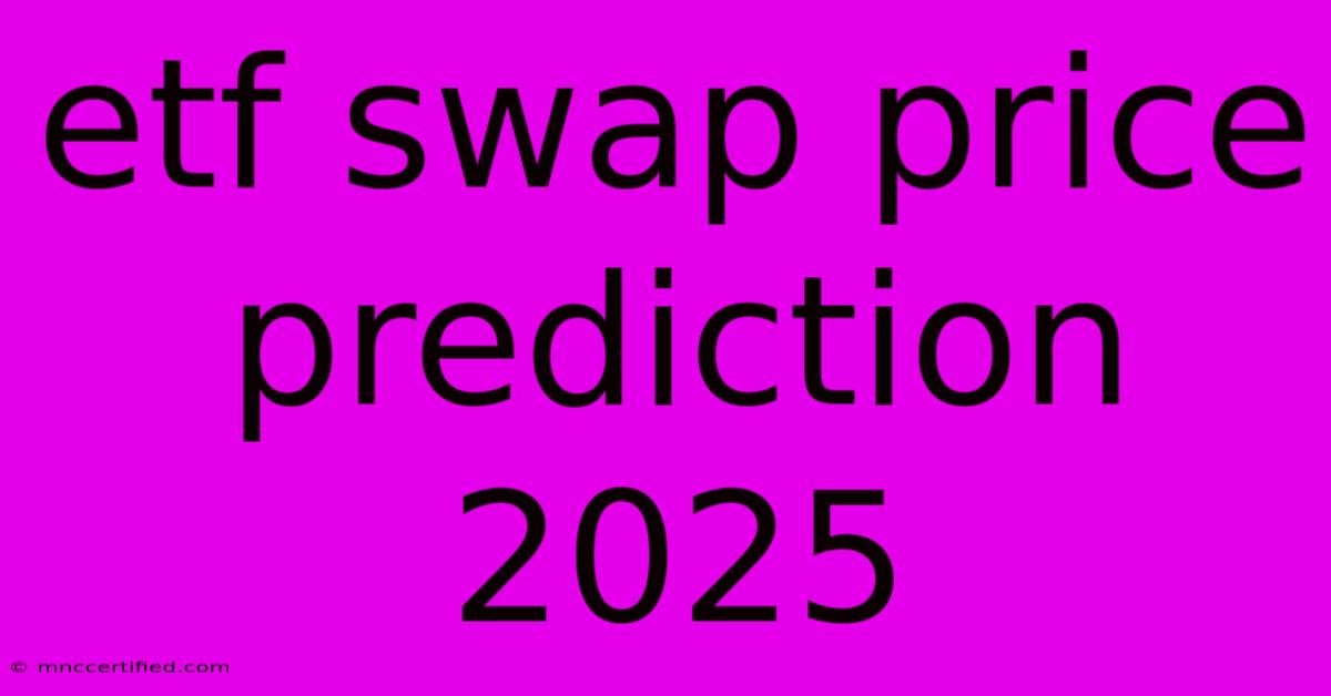 Etf Swap Price Prediction 2025