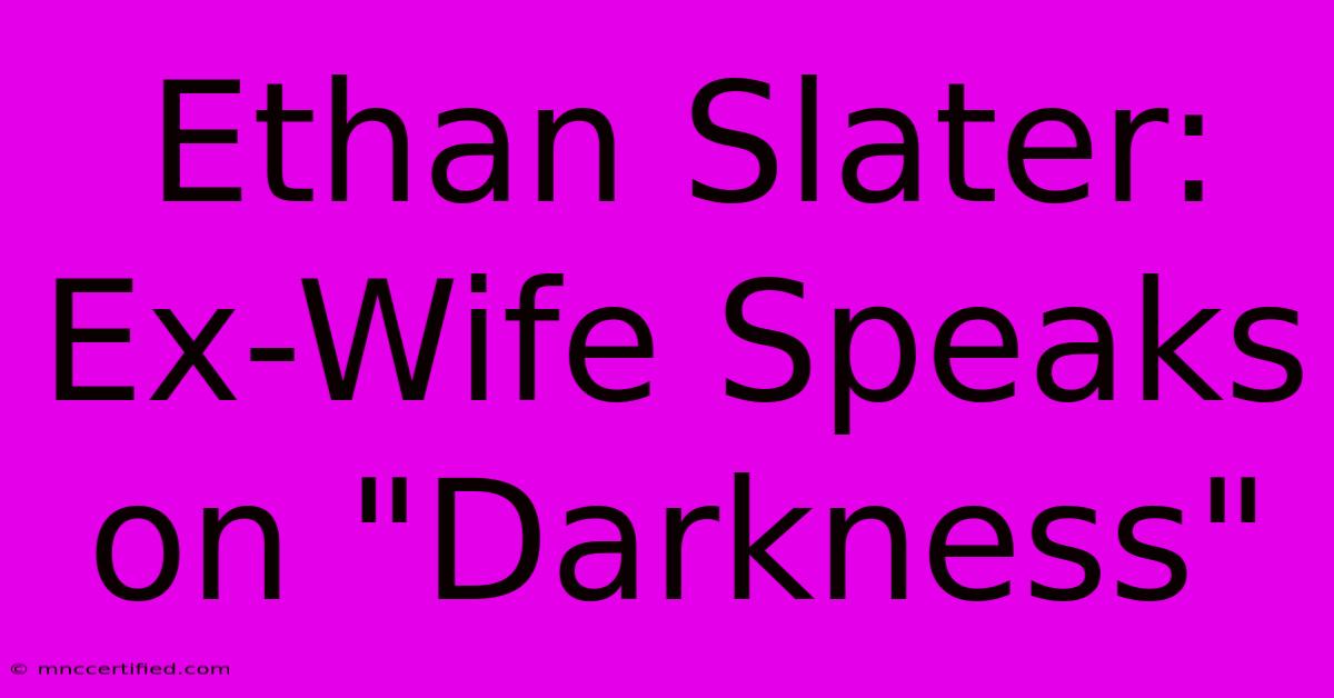 Ethan Slater: Ex-Wife Speaks On 