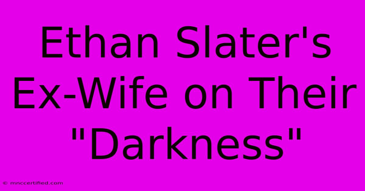 Ethan Slater's Ex-Wife On Their 