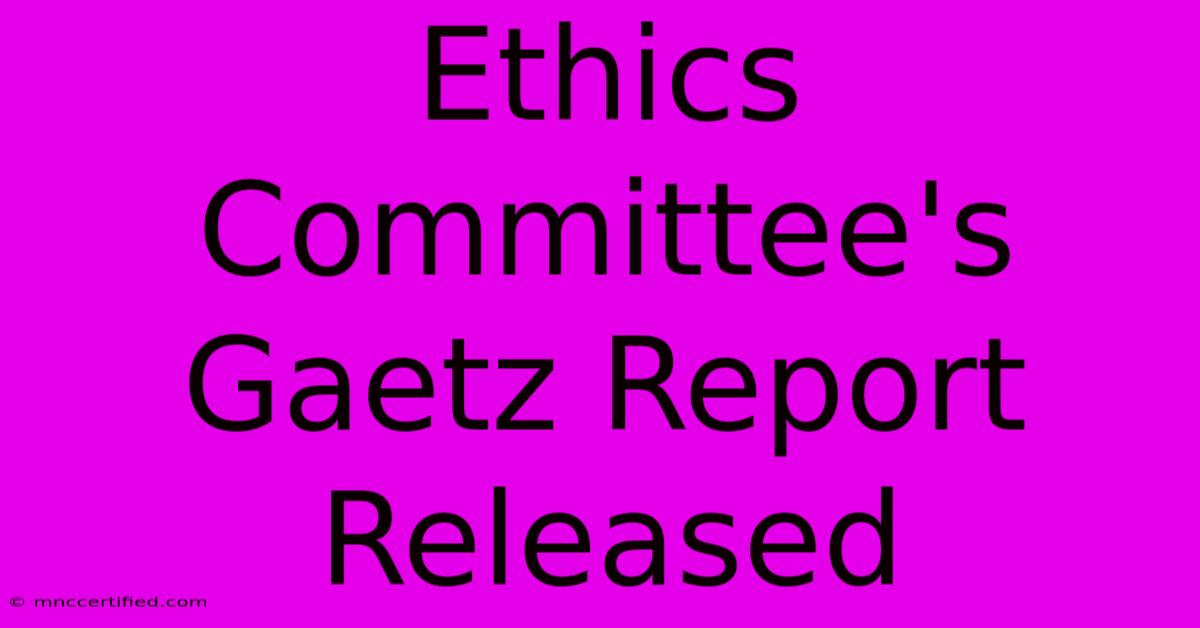 Ethics Committee's Gaetz Report Released