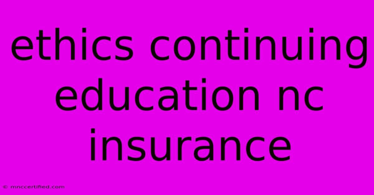 Ethics Continuing Education Nc Insurance