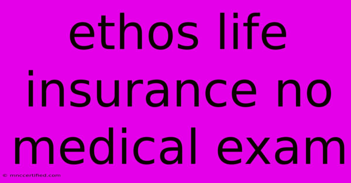 Ethos Life Insurance No Medical Exam