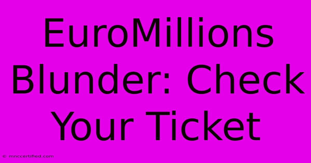 EuroMillions Blunder: Check Your Ticket