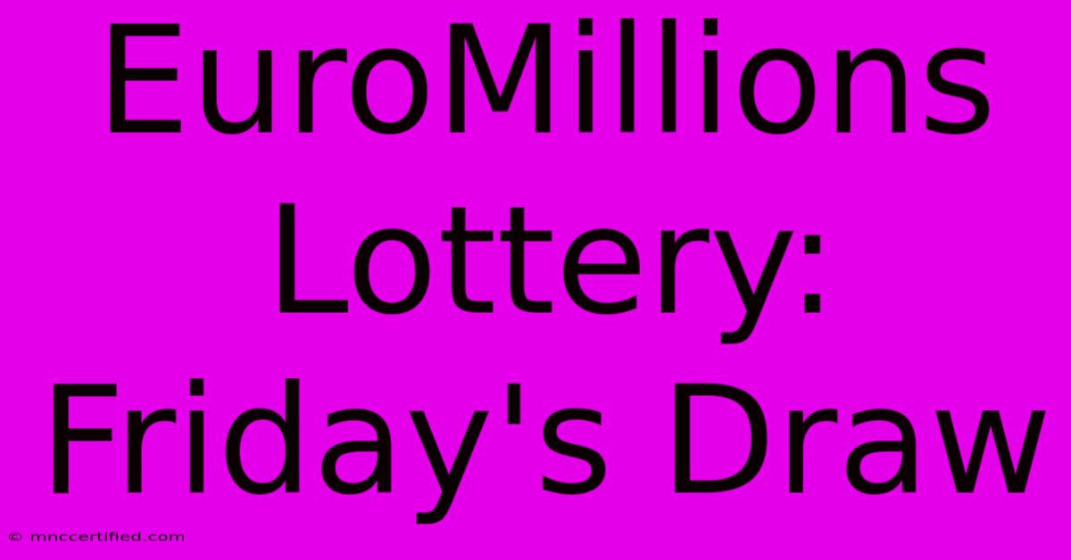 EuroMillions Lottery: Friday's Draw