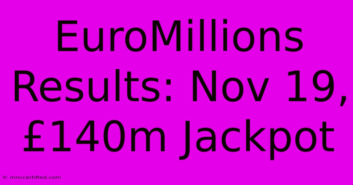 EuroMillions Results: Nov 19, £140m Jackpot