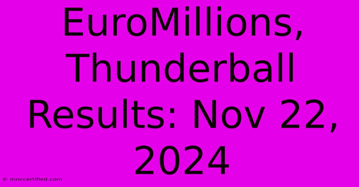 EuroMillions, Thunderball Results: Nov 22, 2024