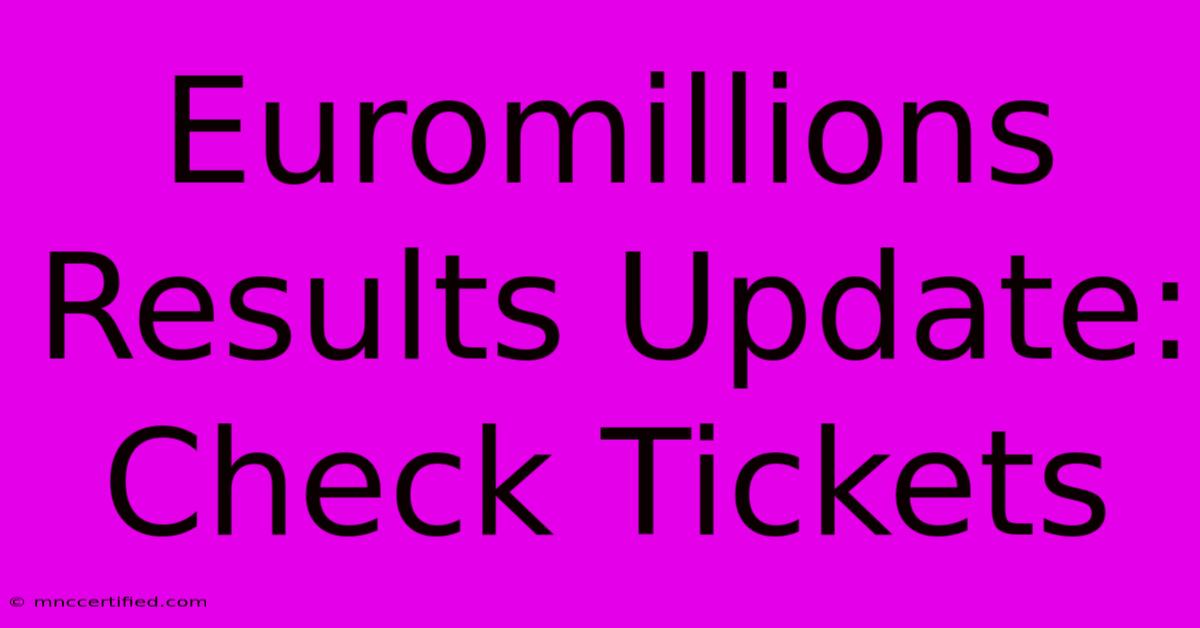 Euromillions Results Update: Check Tickets