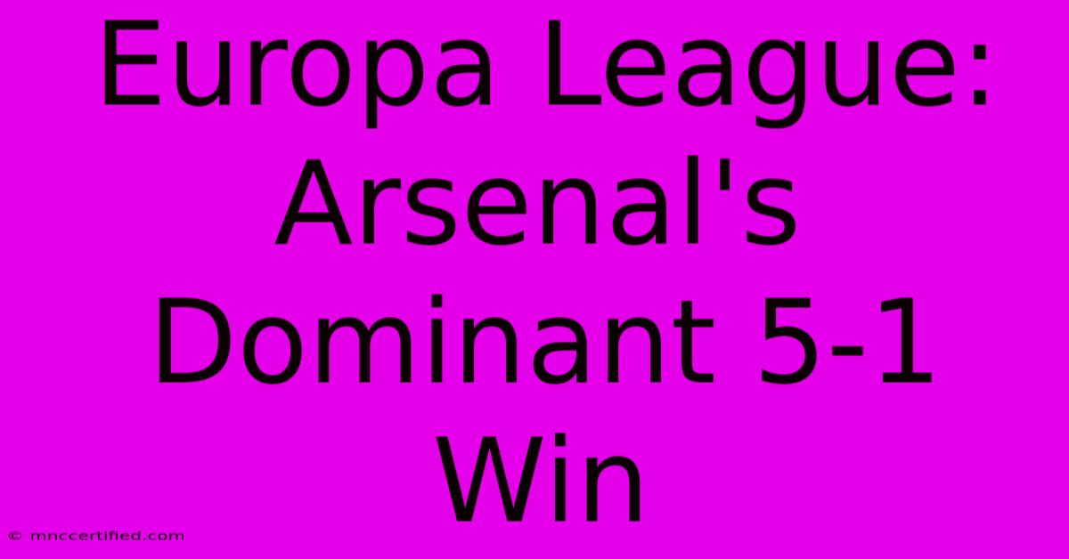 Europa League: Arsenal's Dominant 5-1 Win