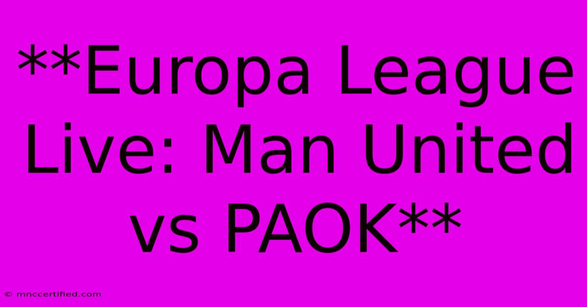 **Europa League Live: Man United Vs PAOK**