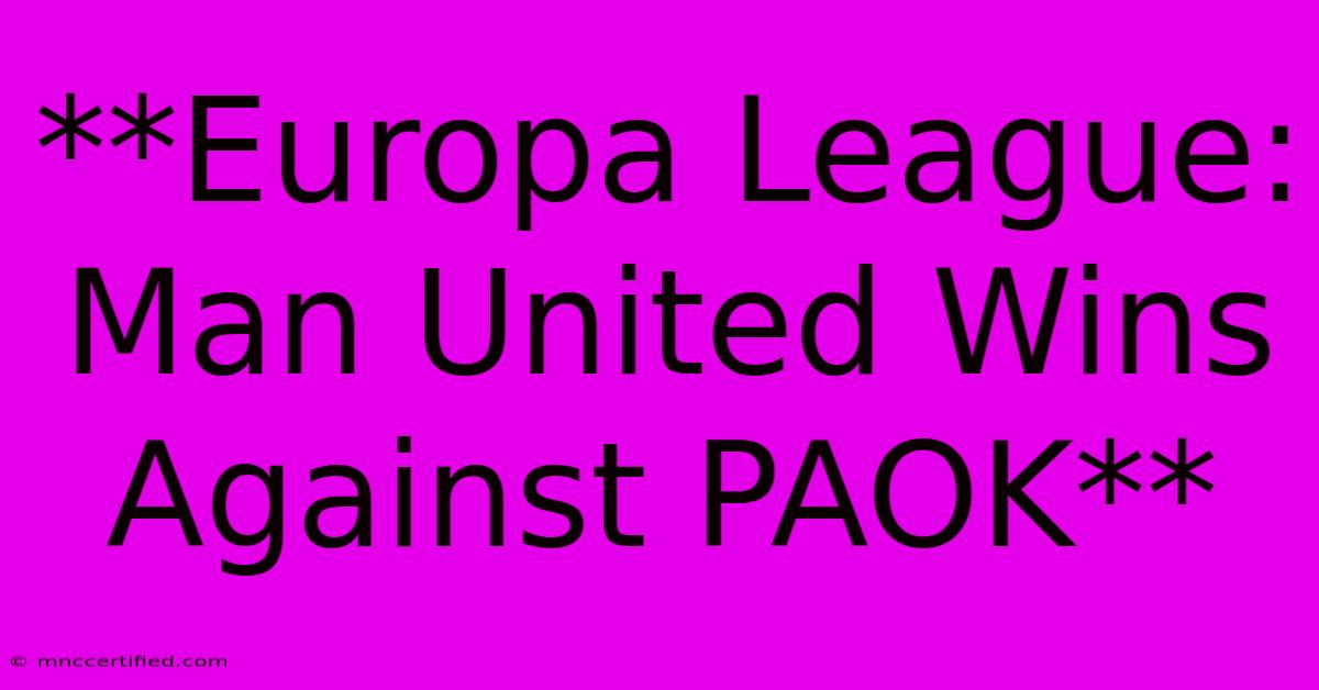 **Europa League: Man United Wins Against PAOK**