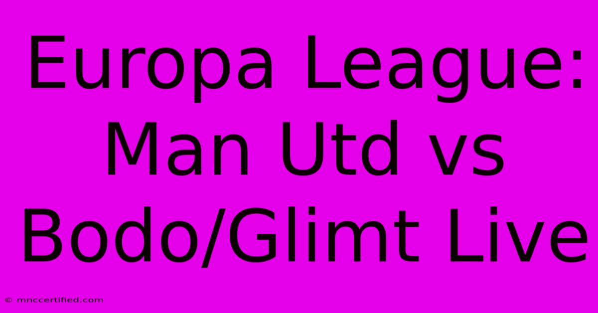 Europa League: Man Utd Vs Bodo/Glimt Live