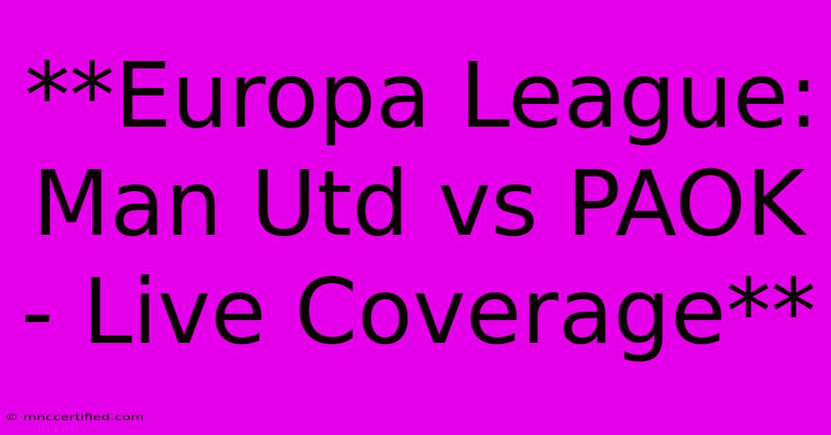 **Europa League: Man Utd Vs PAOK - Live Coverage** 