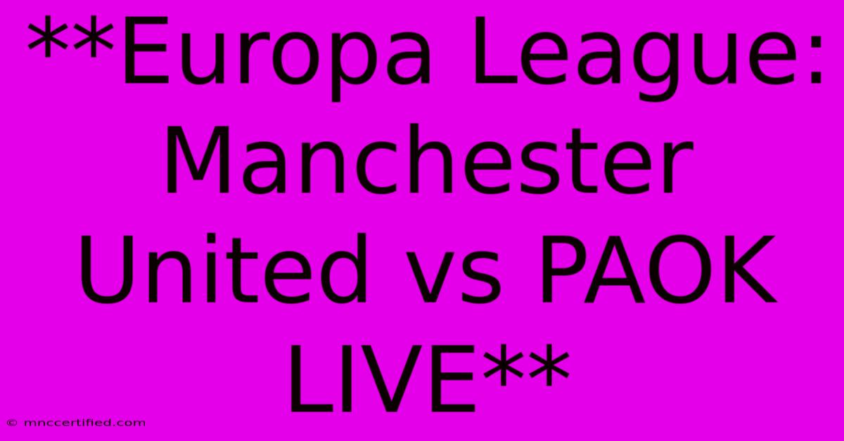 **Europa League: Manchester United Vs PAOK LIVE**